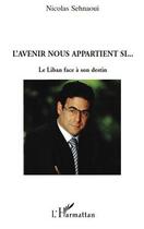 Couverture du livre « L'avenir nous appartient si... le Liban face à son destin » de Nicolas Sehnaoui aux éditions L'harmattan