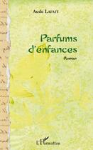 Couverture du livre « Parfums d'enfance » de Aude Lafait aux éditions Editions L'harmattan