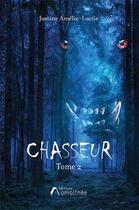 Couverture du livre « Chasseur Tome 2 » de Justine Amelie-Lucile aux éditions Amalthee