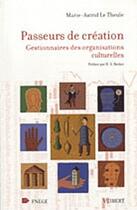 Couverture du livre « Passeurs de création ; gestionnaires des organisations culturelles » de Marie-Astrid La Theule aux éditions Vuibert