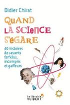 Couverture du livre « Quand la science s'égare ; 40 savants farfelus qui ont fait l'histoire » de Didier Chirat aux éditions Vuibert