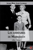 Couverture du livre « Les aventures de Márkióvich t.1 ; l'élu » de Jacques Marie Julien Lagarrigue aux éditions Editions Du Net