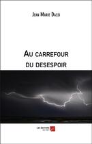 Couverture du livre « Au carrefour du désespoir » de Jean Marie Dassi aux éditions Editions Du Net