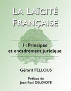 Couverture du livre « La laïcité française ; t.1 principes et encadrement juridique » de Gerard Fellous aux éditions Books On Demand