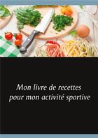 Couverture du livre « Mon livre de recettes pour mon activité sportive » de Cedric Menard aux éditions Books On Demand