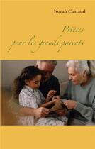 Couverture du livre « Prières pour les grands-parents » de Norah Custaud aux éditions Books On Demand