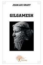 Couverture du livre « Gilgamesh » de Jean-Luc Graff aux éditions Edilivre