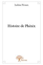 Couverture du livre « Histoire de Phénix » de Isaline Piraux aux éditions Edilivre