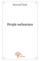 Couverture du livre « Périple mélanésien » de Bertrand Tarde aux éditions Edilivre