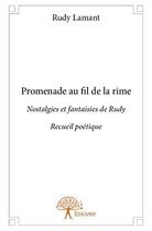 Couverture du livre « Promenade au fil de la rime - nostalgies et fantaisies de rudy recueil poetique » de Lamant Rudy aux éditions Edilivre