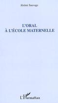 Couverture du livre « L'oral a l'ecole maternelle » de Jérémi Sauvage aux éditions Editions L'harmattan