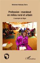 Couverture du livre « Profession marabout en milieu rural et urbain ; l'exemple du Niger » de Mohamed Abdoulay Diarra aux éditions L'harmattan