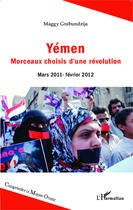 Couverture du livre « Yémen, morceaux choisis d'une révolution ; mars 2011, fevrier 2012 » de Maggy Grabundzija aux éditions Editions L'harmattan