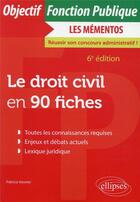 Couverture du livre « Le droit civil en 90 fiches (6e édition) » de Patricia Vannier aux éditions Ellipses