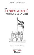 Couverture du livre « La centrafricanité ; antidote de la crise » de Clotaire Saulet Surungba aux éditions L'harmattan