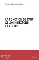 Couverture du livre « La fonction de l'art selon Nietzsche et Freud » de Francoise Pochon-Wesolek aux éditions L'harmattan