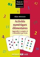 Couverture du livre « Activités numériques élémentaires ; apprendre à compter et à dénombrer par le jeu » de Alain Menissier aux éditions Solal