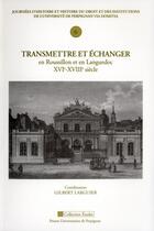 Couverture du livre « Transmettre echanger en roussillon et en languedoc xvie xviiie siecle » de Larguier G aux éditions Pu De Perpignan