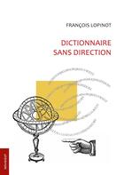 Couverture du livre « Dictionnaire sans direction » de Francois Lopinot aux éditions Le Livre D'art