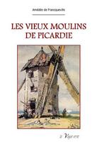 Couverture du livre « Les vieux moulins de Picardie » de Amedee De Rancqueville aux éditions La Vague Verte