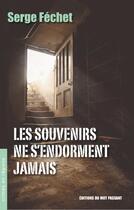 Couverture du livre « Les souvenirs ne s'endorment jamais » de Serge Fechet aux éditions Editions Du Mot Passant