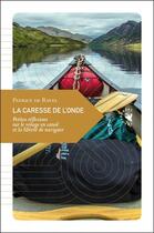 Couverture du livre « La caresse de l'onde ; petites réflexions sur le voyage en canoë » de Patrice De Ravel aux éditions Transboreal