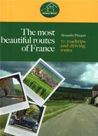 Couverture du livre « The most beautiful routes of France ; 70 roadtrips and driving routes » de Pierquet Alexandre aux éditions Le Voyageur