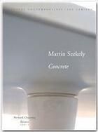 Couverture du livre « Concrete » de Martin Szekely aux éditions Bernard Chauveau Editeur
