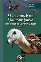 Couverture du livre « Mémoires d'un vautour fauve ; chroniques de la pompe à Jules Tome 1 » de Michel Mouze aux éditions Prng