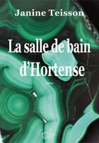 Couverture du livre « La salle de bain d'Hortense » de Janine Teisson aux éditions Chevre Feuille Etoilee