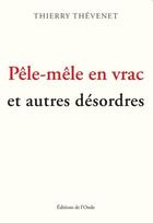 Couverture du livre « Pêle-mêle en vrac et autres désordres » de Thevenet Thierry aux éditions De L'onde