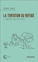Couverture du livre « La tentation du refuge : le temps des cigales est révolu » de Bernard Farinelli aux éditions Libre & Solidaire