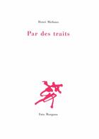 Couverture du livre « Par des traits » de Henri Michaux aux éditions Fata Morgana