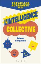 Couverture du livre « Travailler autrement avec l'intelligence collective » de Robert De Quelen aux éditions Alisio