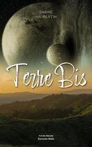 Couverture du livre « Terre bis » de Sabine Haubertin-Dalle aux éditions Editions Maia