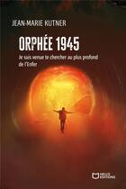 Couverture du livre « Orphée 1945 : je suis venue te chercher au plus profond de l'enfer » de Jean-Marie Kutner aux éditions Hello Editions