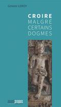 Couverture du livre « Croire malgré certains dogmes » de Gérard Leroy aux éditions Avant-propos