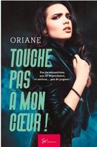 Couverture du livre « Touche pas à mon coeur ! Tome 1 : romance contemporaine » de Oriane aux éditions So Romance