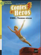 Couverture du livre « CONTES ET HEROS ; Icare, l'homme-oiseau » de Helene Kerillis et Herve Flores aux éditions Hatier
