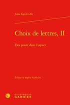 Couverture du livre « Choix de lettres t.2 : des ponts dans l'espace » de Jules Supervielle aux éditions Classiques Garnier