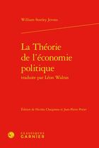 Couverture du livre « La théorie de l'économie politique traduite par Léon Walras » de William Stanley Jevons aux éditions Classiques Garnier