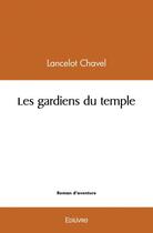 Couverture du livre « Les gardiens du temple » de Chavel Lancelot aux éditions Edilivre