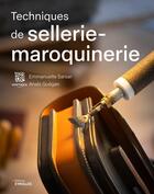 Couverture du livre « Techniques de sellerie-maroquinerie » de Emmanuelle Sarsar et Anaïs Guégan aux éditions Eyrolles