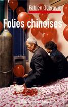 Couverture du livre « Folies chinoises » de Fabien Quérault aux éditions La Route De La Soie