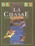 Couverture du livre « Chasse : saison par saison (la) - illustrations, couleur » de Eric Joly aux éditions Arthaud