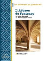 Couverture du livre « L'abbaye de Fontenay ; de Saint Bernard au patrimoine mondial » de Andre Louis aux éditions Belin