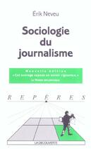 Couverture du livre « Sociologie Du Journalisme » de Erik Neveu aux éditions La Decouverte