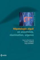 Couverture du livre « Hépatologie aiguë en anesthésie, réanimation, urgence » de Serge Duperret et Frederic Aubrun aux éditions John Libbey