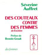 Couverture du livre « Des couteaux contre des femmes ; de l'excision » de Severine Auffret aux éditions Des Femmes