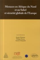 Couverture du livre « Menaces en afrique du nord et au sahel et securite globale de l'europe - actes de colloque » de Fremeaux/Evanno aux éditions Ellipses